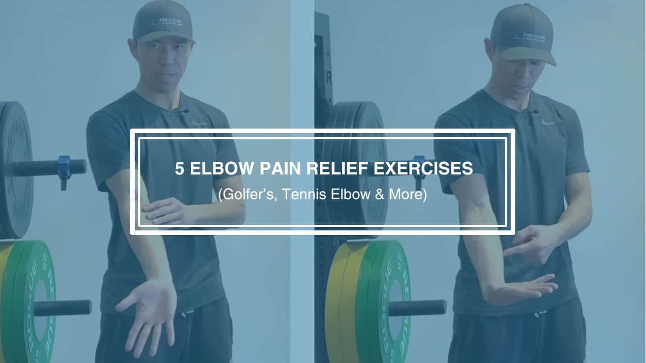 5 Elbow Pain Relief Exercises (Golfer’s, Tennis Elbow & More)