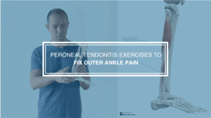 Peroneal Tendonitis Exercises to Fix Outer Ankle Pain