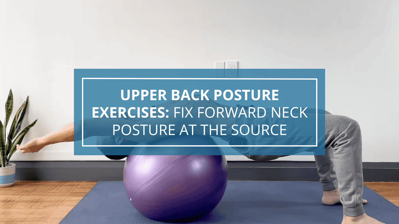Upper Back Posture Exercises Fix Forward Neck Posture at the Source