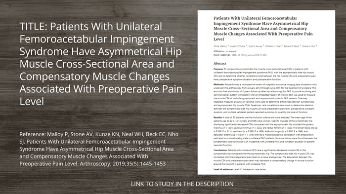 Patients With Unilateral Femoroacetabular Impingement Syndrome Have Asymmetrical Hip Muscle Cross-Sectional Area and Compensatory Muscle Changes Associated With Preoperative Pain Level, compared the symptomatic hip's muscle cross-sectional area with the asymptomatic side.